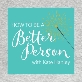 How to Be a Better Person podcast T-Shirt
